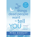 The Top Ten Things Dead People Want to Tell You: Answers to Inspire the Adventure of Your Life