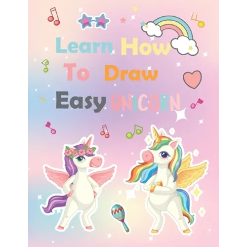 Learn How To Draw unicorn: A Step-by-Step Drawing and Activity Book for Kids to Learn to Draw Cute