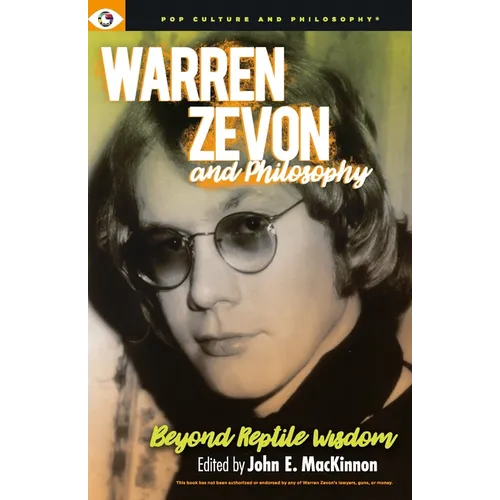 Warren Zevon and Philosophy: Beyond Reptile Wisdom