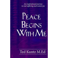 Peace Begins With Me: An Inspirational Journey to End Suffering and Restore Joy