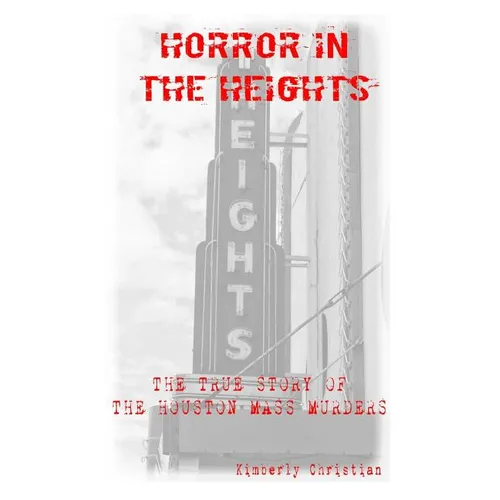Horror in the Heights: The True Story of The Houston Mass Murders