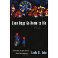 Even Dogs Go Home to Die: A Memoir