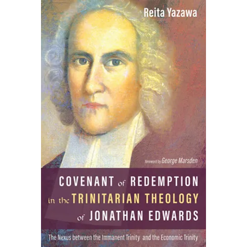 Covenant of Redemption in the Trinitarian Theology of Jonathan Edwards: The Nexus Between the Immanent Trinity and the Economic Trinity