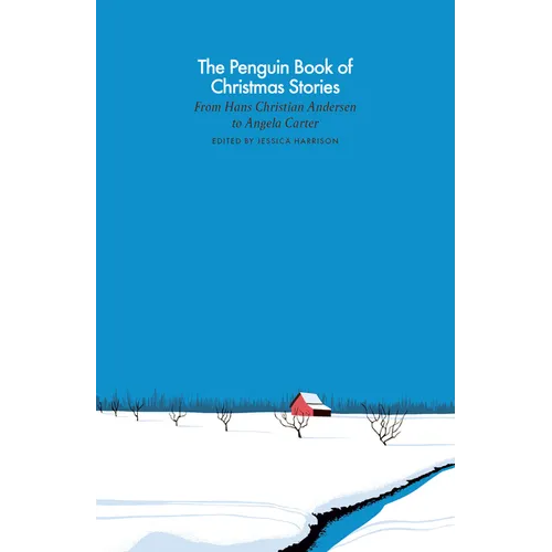 The Penguin Book of Christmas Stories: From Hans Christian Andersen to Angela Carter