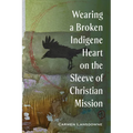 Wearing a Broken Indigene Heart on the Sleeve of Christian Mission
