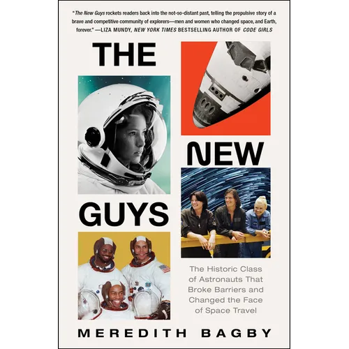 The New Guys: The Historic Class of Astronauts That Broke Barriers and Changed the Face of Space Travel