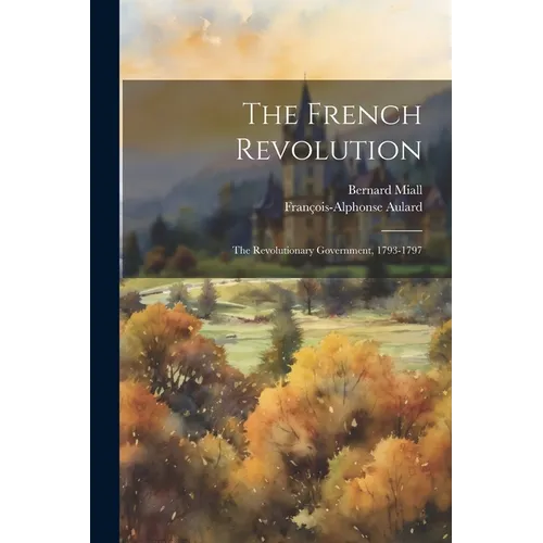 The French Revolution: The Revolutionary Government, 1793-1797