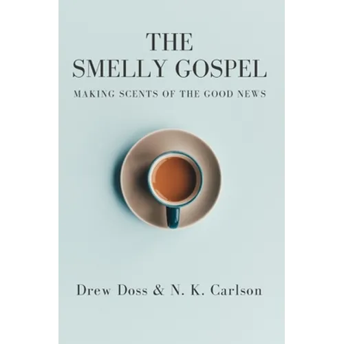 The Smelly Gospel: Making Scents of the Good News