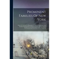 Prominent Families Of New York: Being An Account In Biographical Form Of Individuals And Families Distinguished As Representatives Of The Social, Prof