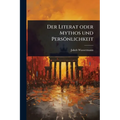 Der Literat oder Mythos und Persönlichkeit