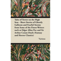 Tales of Terror on the High Seas - Short Stories of Ghostly Galleons and Fearful Storms from Some of the Finest Writers