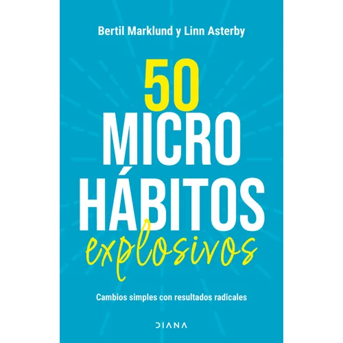 50 Microhábitos Explosivos: Cambios Simples Con Resultados Radicales / 50 Explosive Microhabits