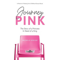 Journey PINK: The Story of a Princess In Need of a King
