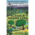 Across a Waking Land: A 1,000-Mile Walk Through a British Spring