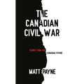 The Canadian Civil War: Scenes from the Canadian Future