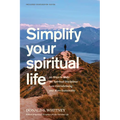 Simplify Your Spiritual Life: 90 Ways to Make the Spiritual Disciplines Less Overwhelming and More Sustainable