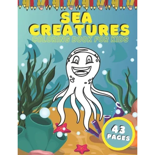 Sea Creatures Coloring Book For Kids: Ocean Animals Education Early Learning Preschool Easy For Boys Girls Baby Toddlers Ages 4-8