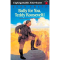 Bully for You, Teddy Roosevelt!