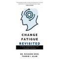 Change Fatigue Revisited: A New Framework for Leading Change