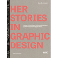 Herstories in Graphic Design: Dialogue, Continuity, Self-Empowerment. Women Graphic Designers from 1880 Until Today / Dialoge, Kontinutitäten, Selbs