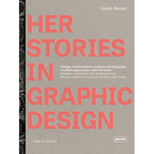 Herstories in Graphic Design: Dialogue, Continuity, Self-Empowerment. Women Graphic Designers from 1880 Until Today / Dialoge, Kontinutitäten, Selbs