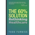 The 60% Solution: Rethinking Healthcare