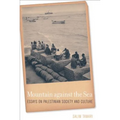 Mountain Against the Sea: Essays on Palestinian Society and Culture