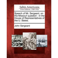 Speech of Mr. Sergeant, on the Missouri Question: In the House of Representatives of the U. States.