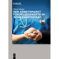 Der Arbeitsmarkt Für Pflegekräfte Im Wohlfahrtsstaat