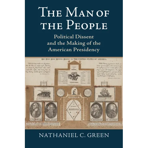 The Man of the People: Political Dissent and the Making of the American Presidency