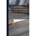 How to Select a Plan and How to Build a House by R.W. Shoppell.