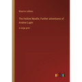 The Hollow Needle; Further adventures of Arsène Lupin: in large print