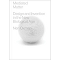 Mediated Matter: Design and Invention in the New Biological Age