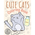 Cute Cats Coloring Book: Wonderful Cats Coloring Book for Kids My First Book of Cats Adorable Cartoon Cats and Kittens