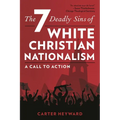The Seven Deadly Sins of White Christian Nationalism: A Call to Action