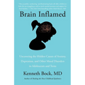 Brain Inflamed: Uncovering the Hidden Causes of Anxiety, Depression, and Other Mood Disorders in Adolescents and Teens