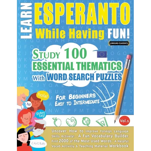 Learn Esperanto While Having Fun! - For Beginners: Easy to Intermediate - Study 100 Essential Thematics with Word Search Puzzles - Vol.1