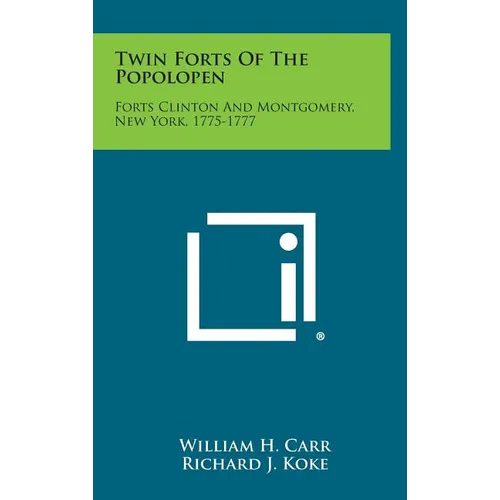 Twin Forts of the Popolopen: Forts Clinton and Montgomery, New York, 1775-1777