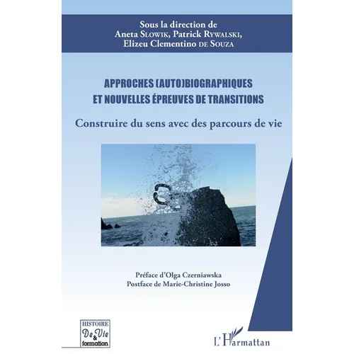 Approches (auto)biographiques et nouvelles épreuves de transitions: Construire du sens avec des parcours de vie