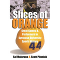 Slices of Orange: Great Games and Performers in Syracuse University Sports History