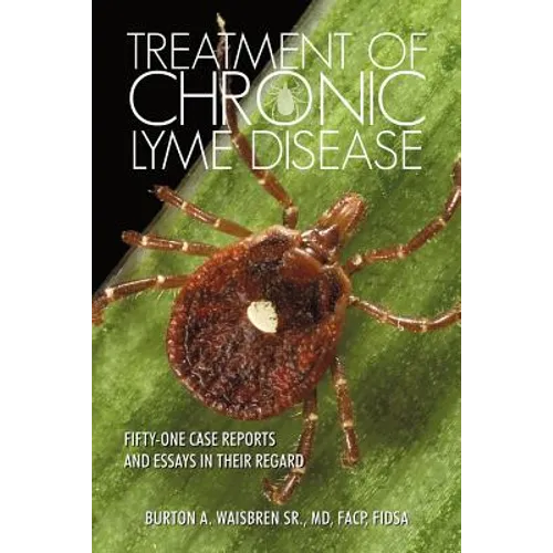 Treatment of Chronic Lyme Disease: Fifty-One Case Reports and Essays in Their Regard