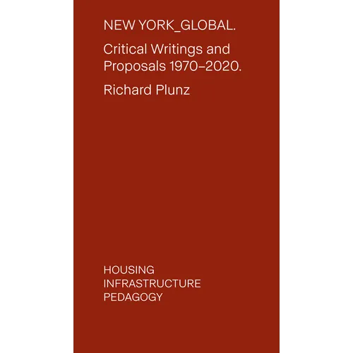 New York Global: Critical Writings and Proposals: 1970-2020. Housing, Infrastructure, Pedagogy