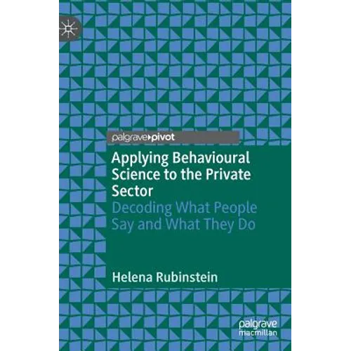 Applying Behavioural Science to the Private Sector: Decoding What People Say and What They Do