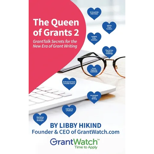 The Queen of Grants 2: GrantTalk Secrets for the New Era of Grant Writing