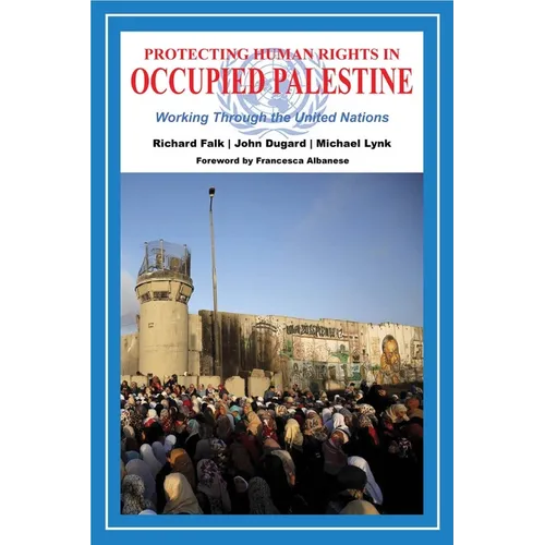 Protecting Human Rights in Occupied Palestine: Working Through the United Nations