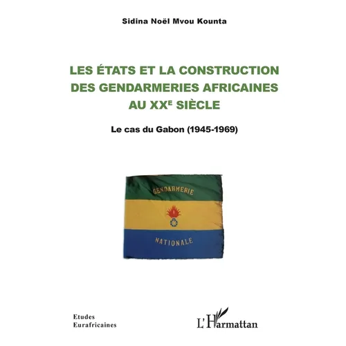 Les Etats et la construction des gendarmeries africaines au xxe siècle: Le cas du Gabon (1945-1969)