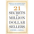 21 Secrets of Million-Dollar Sellers: America's Top Earners Reveal the Keys to Sales Success