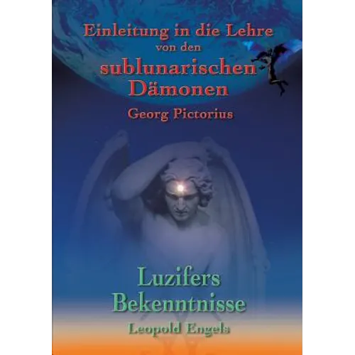 Luzifers Bekenntnisse und Einleitung in die Lehre von den sublunarischen Dämonen