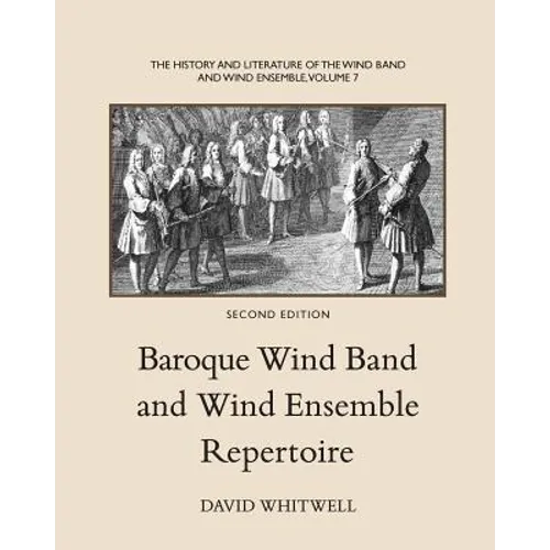 The History and Literature of the Wind Band and Wind Ensemble: Baroque Wind Band and Wind Ensemble Repertoire