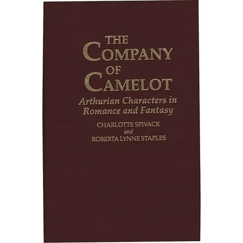 The Company of Camelot: Arthurian Characters in Romance and Fantasy